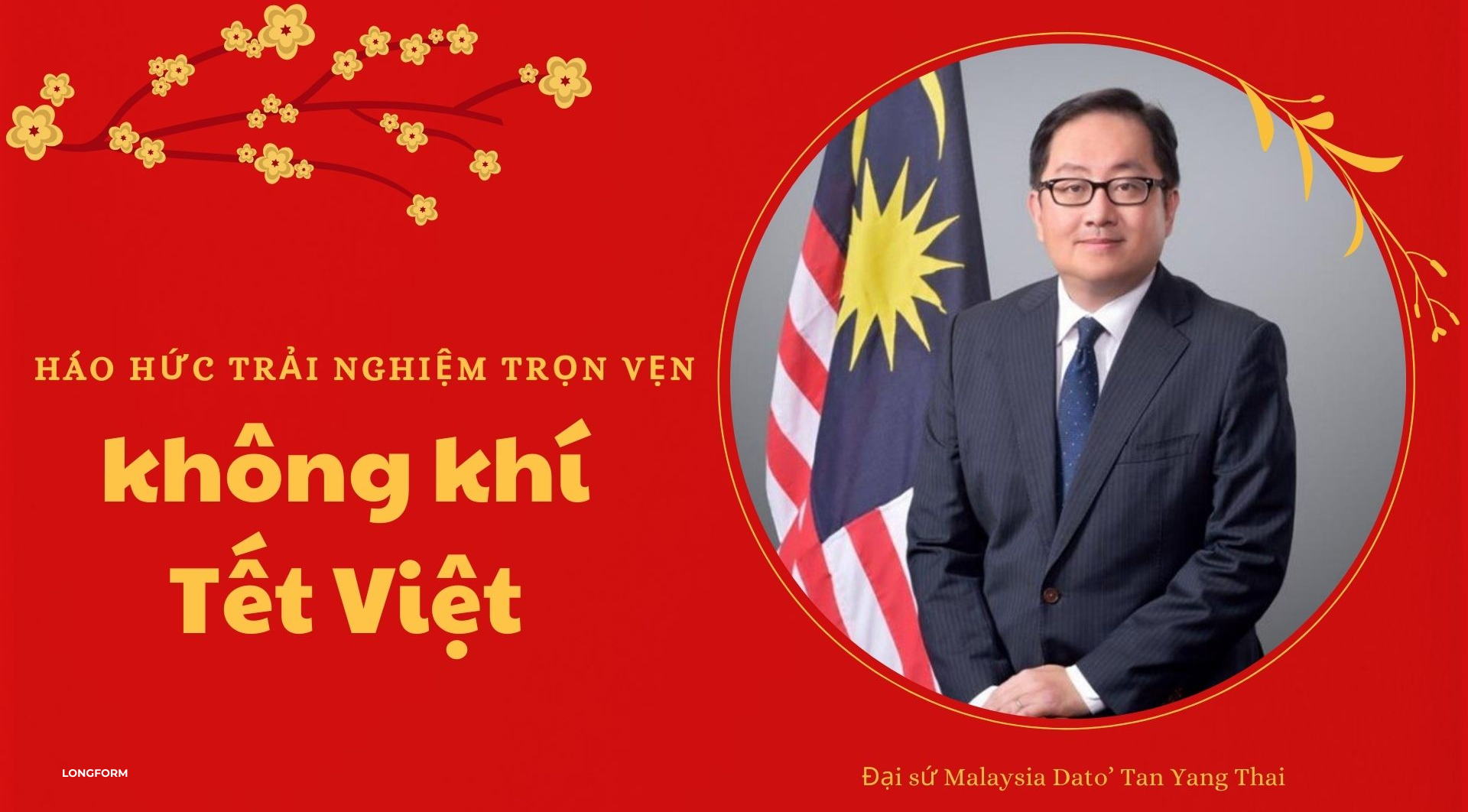 Đại sứ Malaysia Dato’ Tan Yang Thai: Hào hứng trải nghiệm trọn vẹn không khí Tết Việt