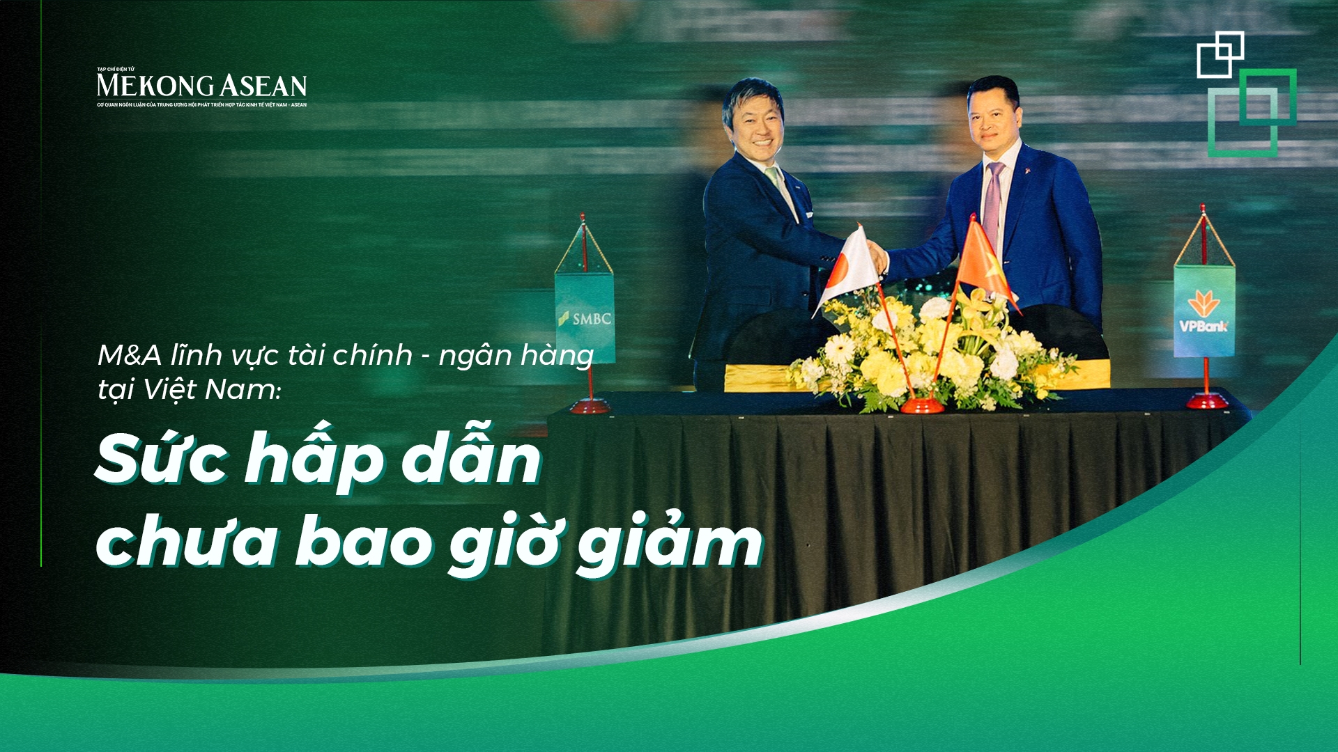 M&A ngành tài chính - ngân hàng Việt Nam: Sức hấp dẫn chưa bao giờ giảm