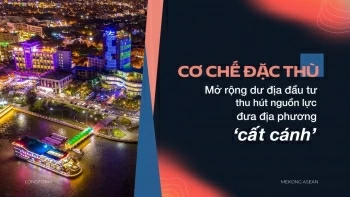 Cơ chế đặc thù: Mở rộng dư địa đầu tư, thu hút nguồn lực đưa địa phương 'cất cánh'