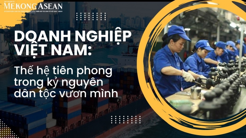 Doanh nghiệp Việt Nam: Thế hệ tiên phong trong kỷ nguyên dân tộc vươn mình