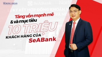 Tăng vốn mạnh mẽ và mục tiêu 10 triệu khách hàng của SeABank