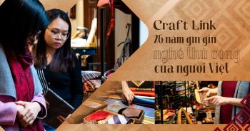 Craft Link - 26 năm gìn giữ nghề thủ công của người Việt