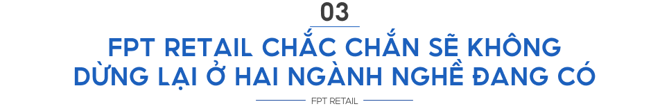 Chủ tịch FPT Retail tiết lộ kinh nghiệm xây dựng chuỗi bán lẻ