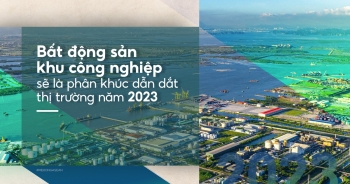 Bất động sản khu công nghiệp sẽ là phân khúc dẫn dắt thị trường năm 2023