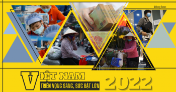 Kinh tế Việt Nam năm 2022: Triển vọng sáng, sức bật lớn