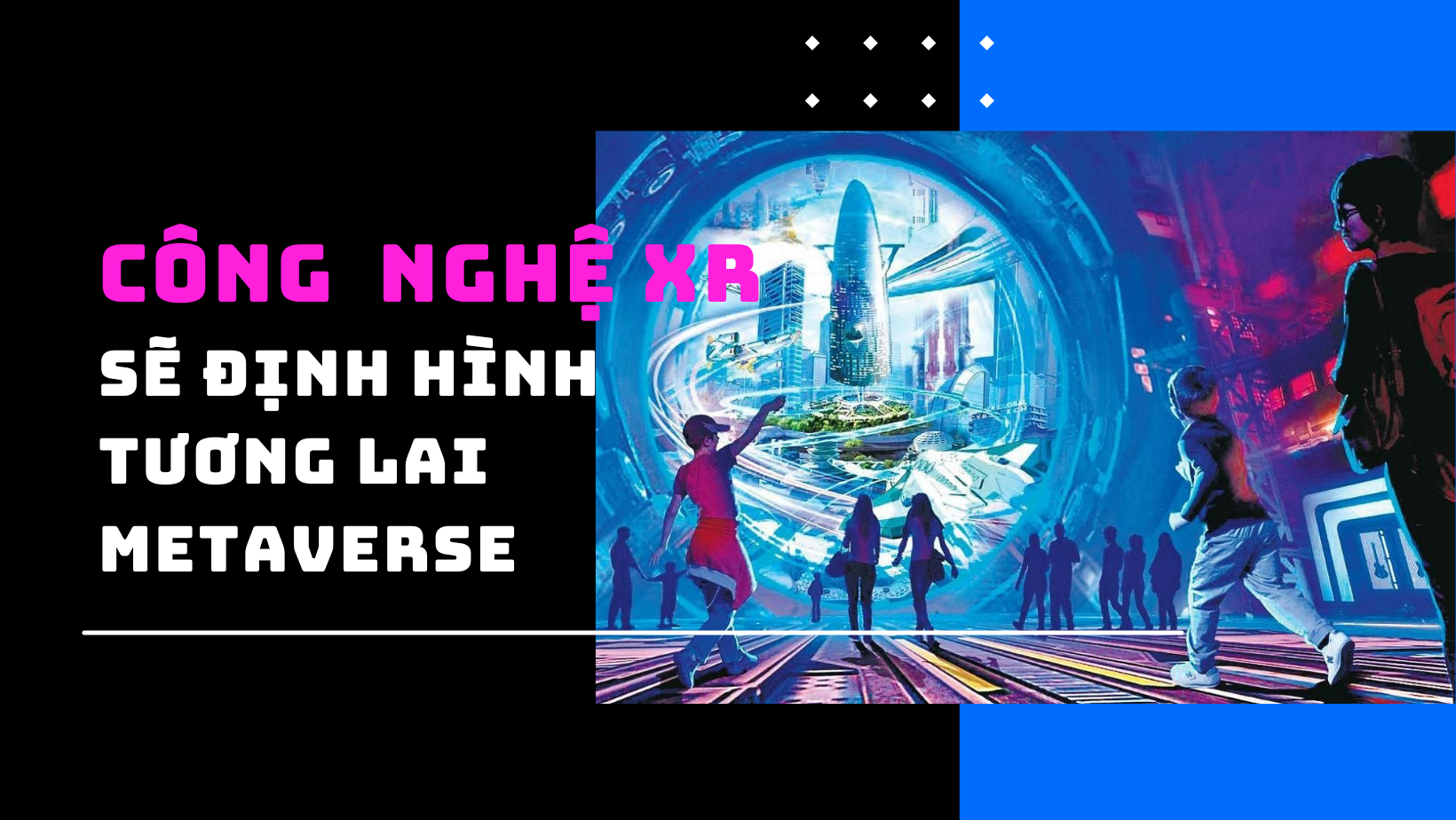 Metaverse cùng 3 xu hướng công nghệ định hình tương lai