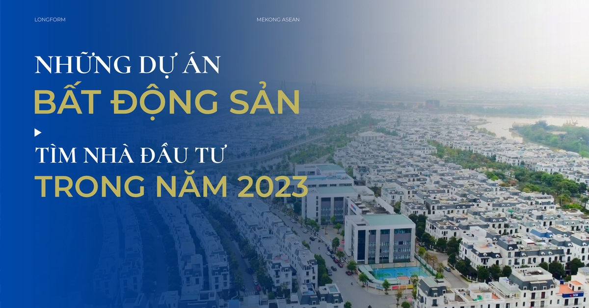 Những dự án bất động sản tìm nhà đầu tư trong năm 2023