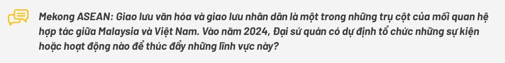 Đại sứ Malaysia Dato’ Tan Yang Thai: Hào hứng trải nghiệm trọn vẹn không khí Tết Việt