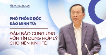 Phó Thống đốc Đào Minh Tú: Đảm bảo cung ứng vốn tín dụng hợp lý cho nền kinh tế