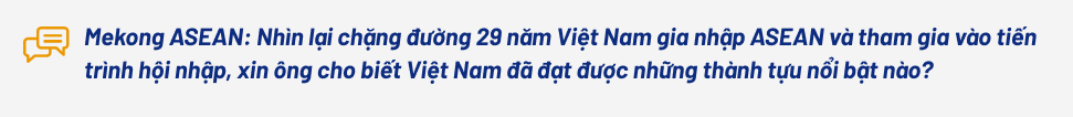 Gia nhập ASEAN: Hành trình Việt Nam mở cánh cửa phát triển và vận hội mới