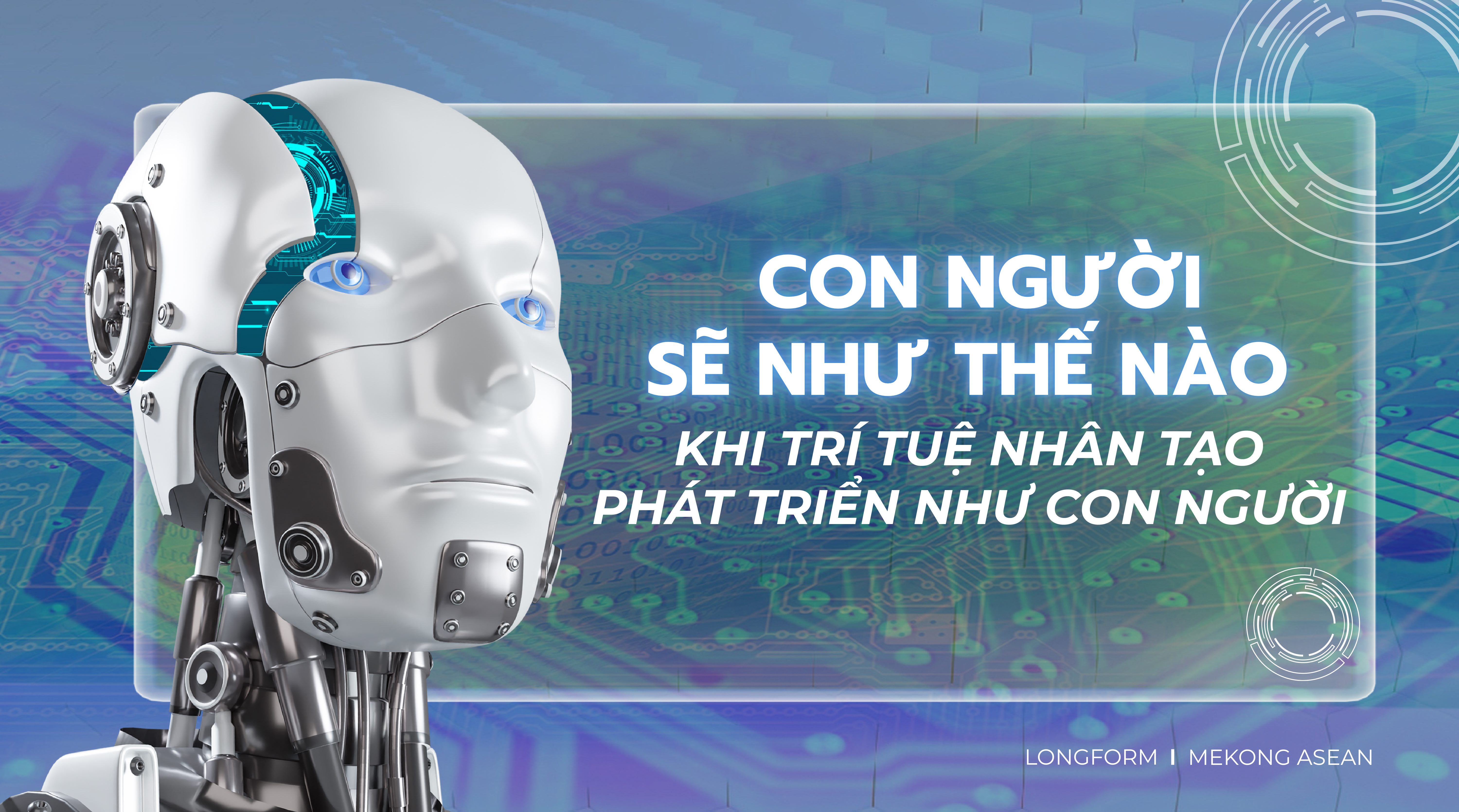 Con người sẽ như thế nào khi trí tuệ nhân tạo phát triển ‘như con người’