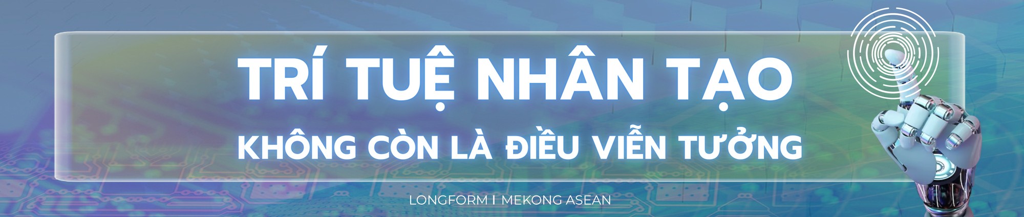 Con người sẽ như thế nào khi trí tuệ nhân tạo phát triển ‘như con người’