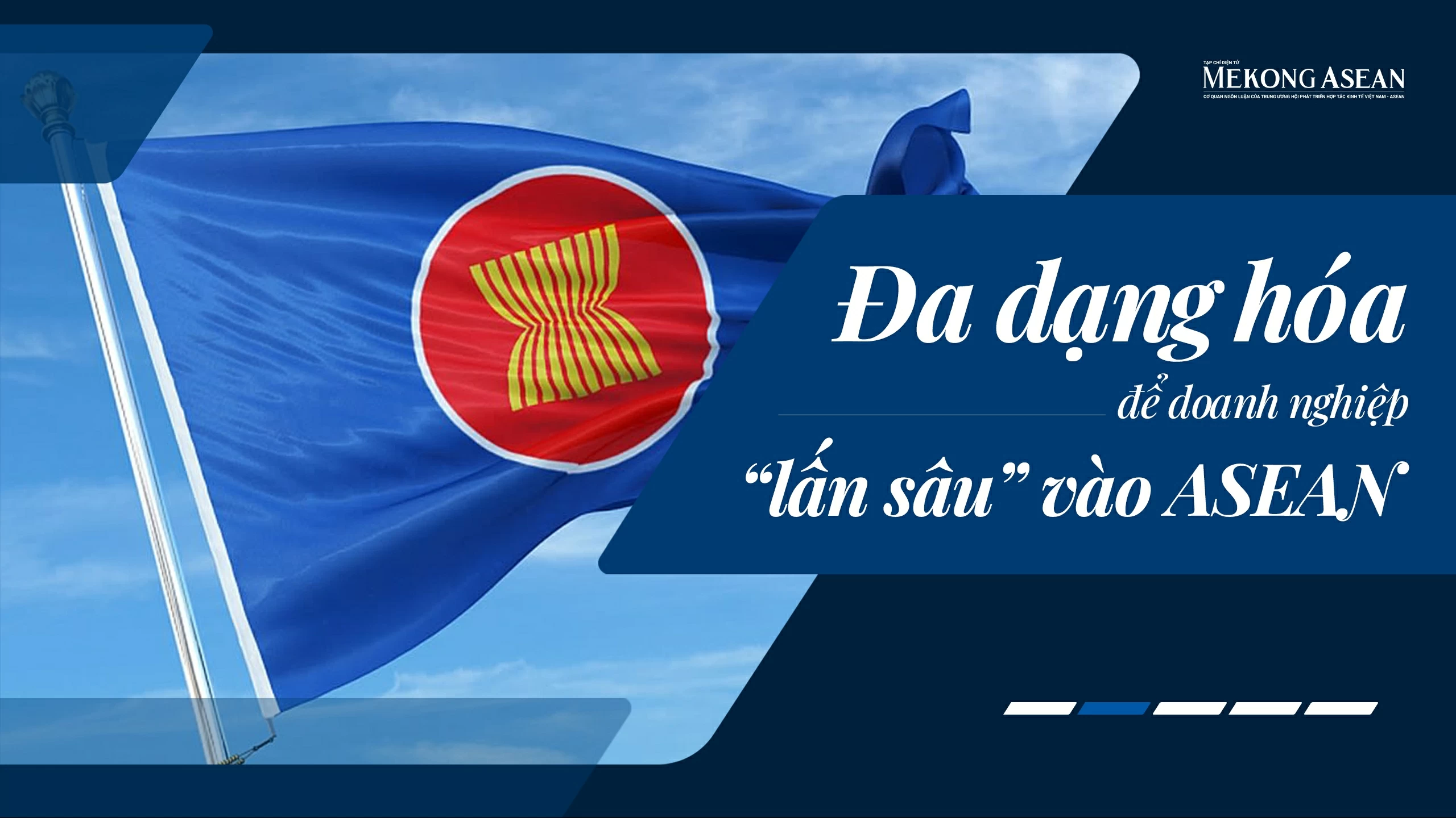 Đa dạng hóa để doanh nghiệp Việt 'lấn sâu' vào ASEAN