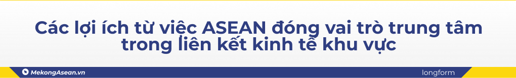 Vai tr&ograve; trung t&acirc;m của ASEAN trong li&ecirc;n kết kinh tế khu vực  ảnh 5